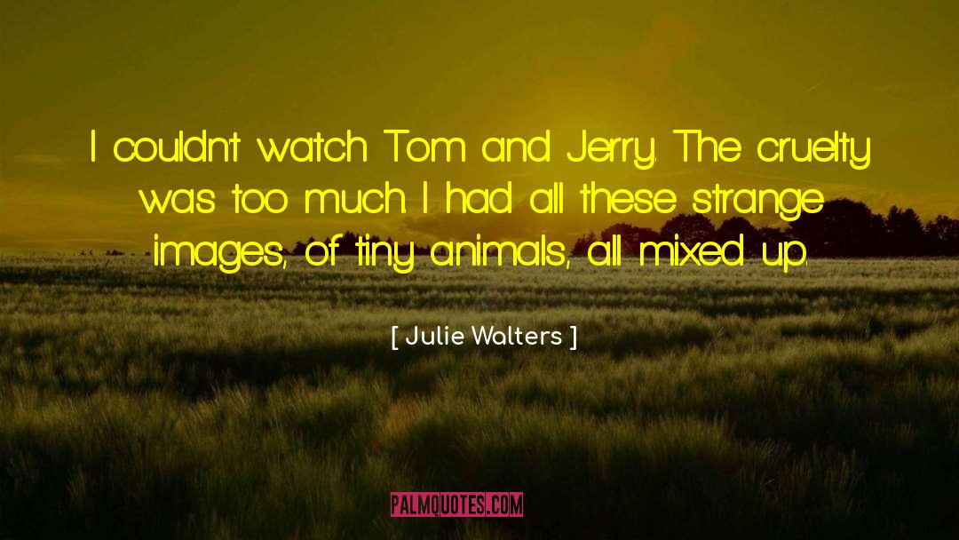Julie Walters Quotes: I couldn't watch Tom and
