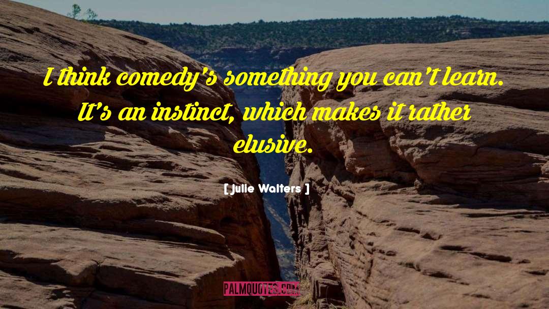 Julie Walters Quotes: I think comedy's something you