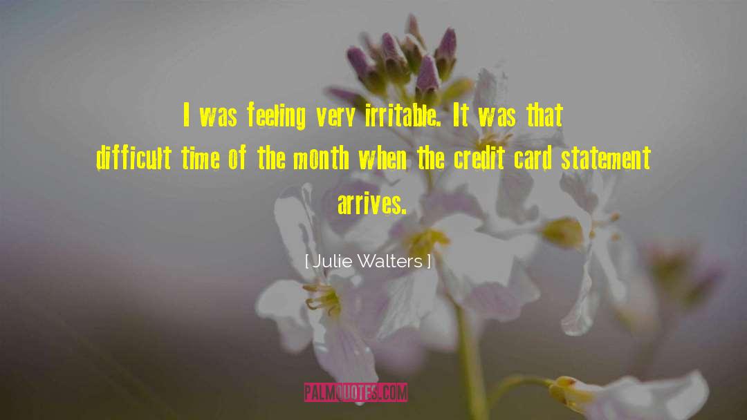 Julie Walters Quotes: I was feeling very irritable.