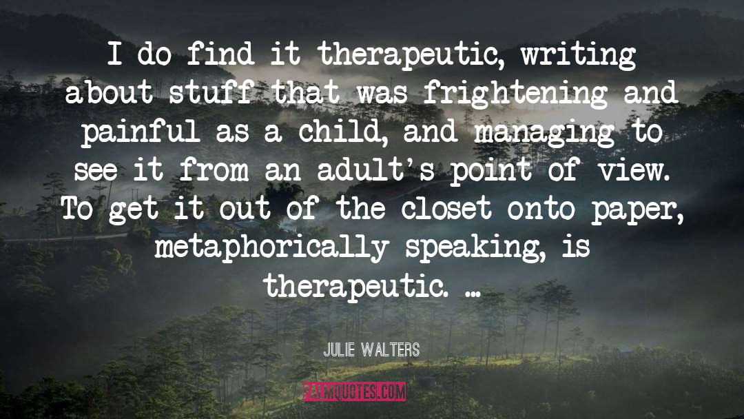 Julie Walters Quotes: I do find it therapeutic,