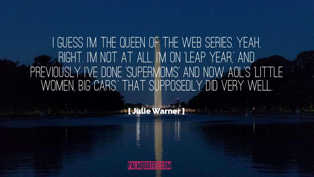 Julie Warner Quotes: I guess I'm the queen