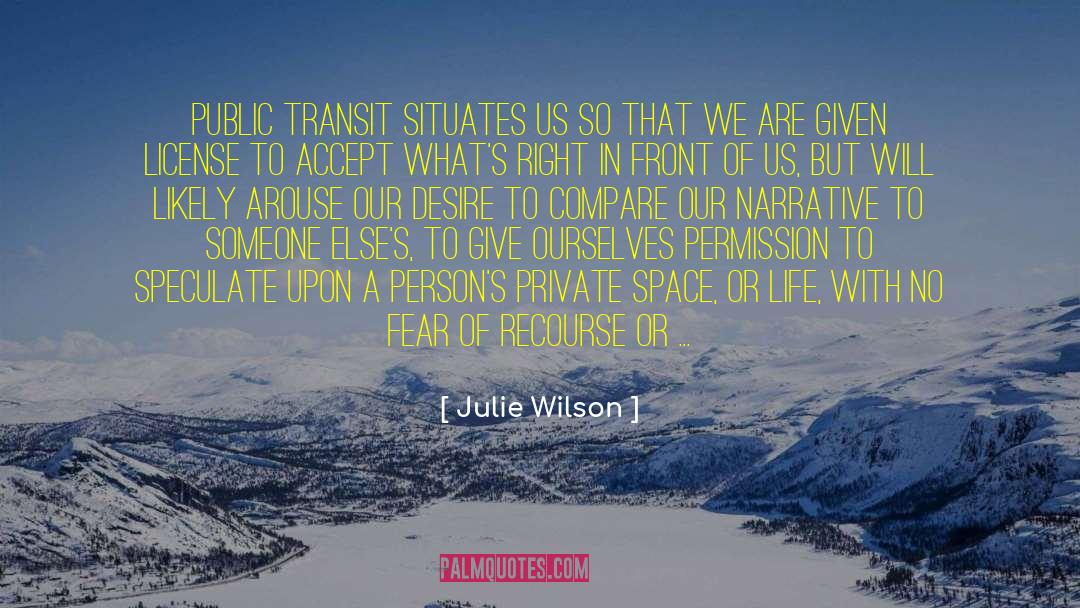 Julie Wilson Quotes: Public transit situates us so