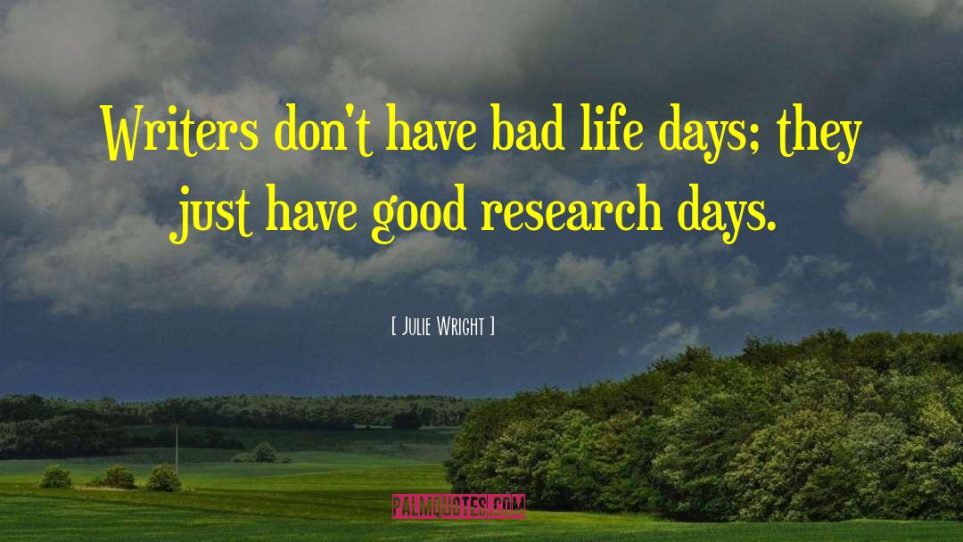 Julie Wright Quotes: Writers don't have bad life