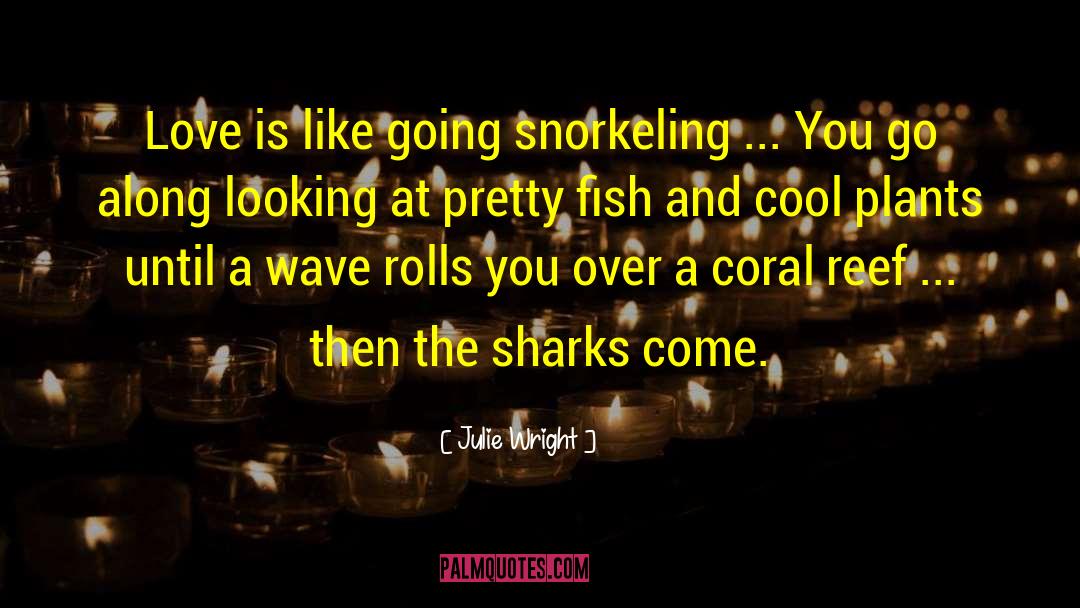 Julie Wright Quotes: Love is like going snorkeling