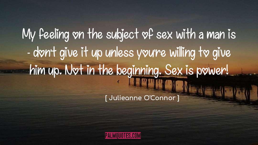 Julieanne O'Connor Quotes: My feeling on the subject