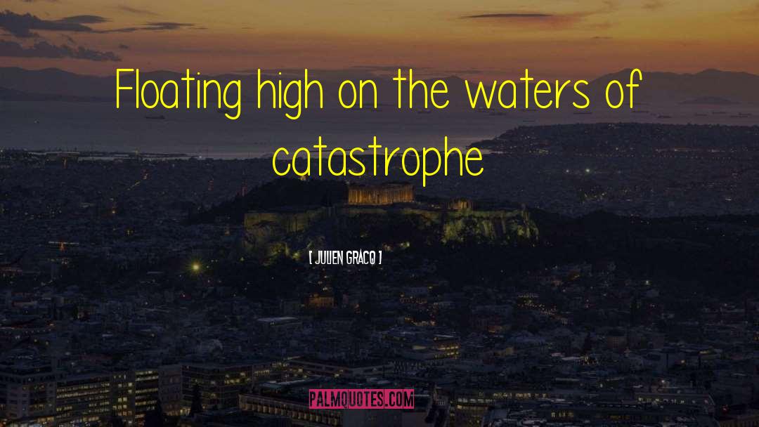Julien Gracq Quotes: Floating high on the waters