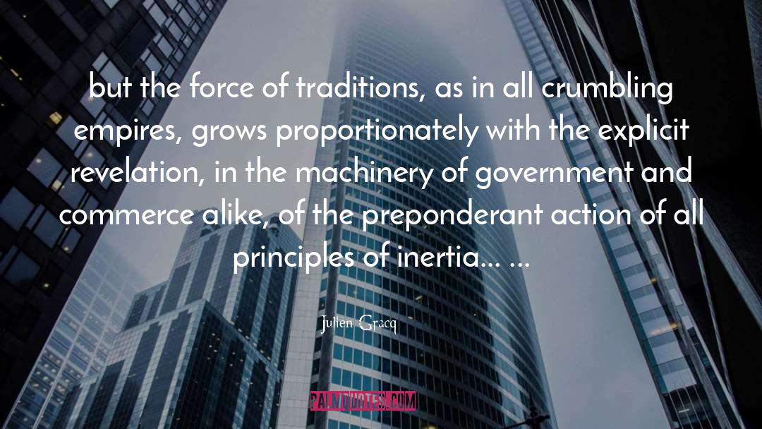 Julien Gracq Quotes: but the force of traditions,