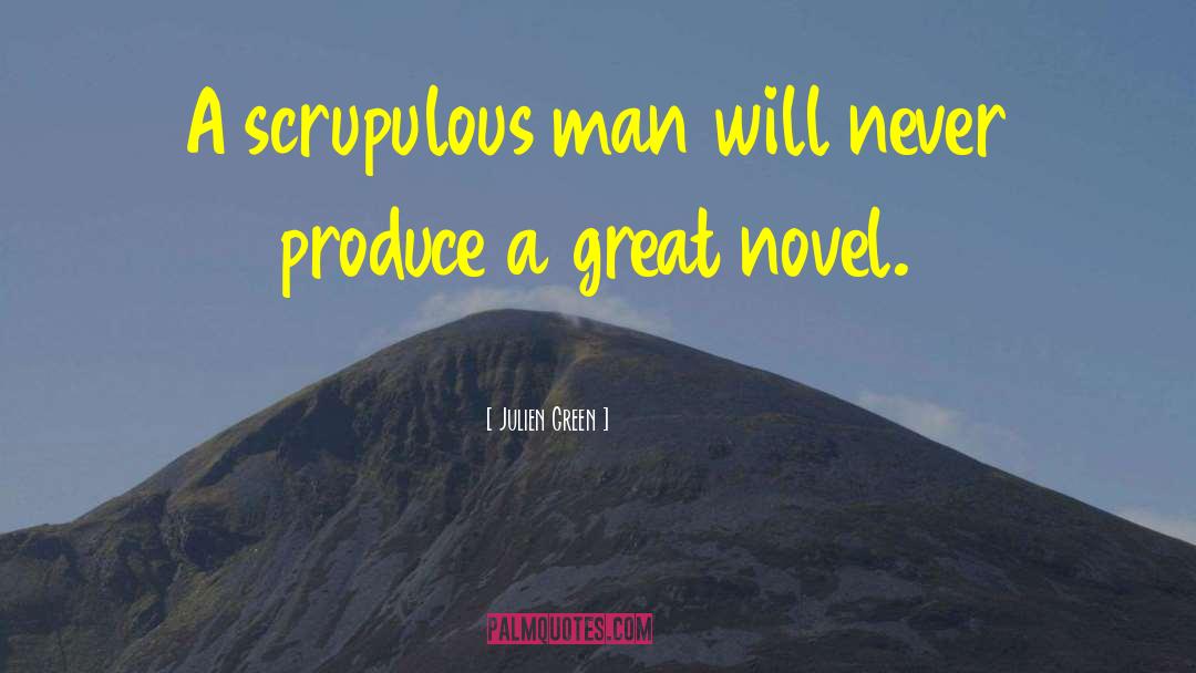 Julien Green Quotes: A scrupulous man will never