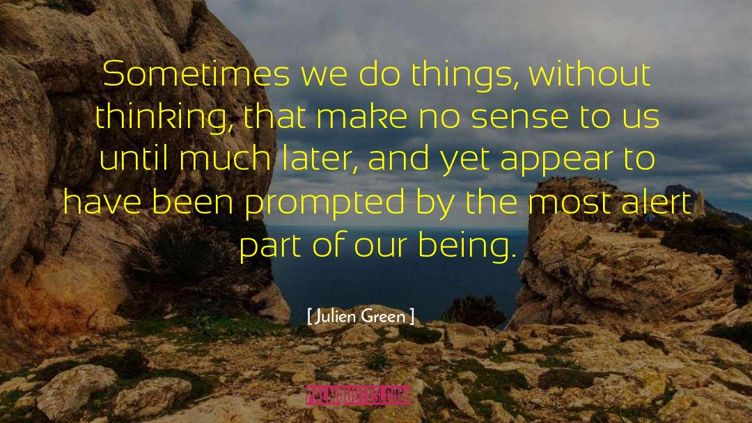 Julien Green Quotes: Sometimes we do things, without