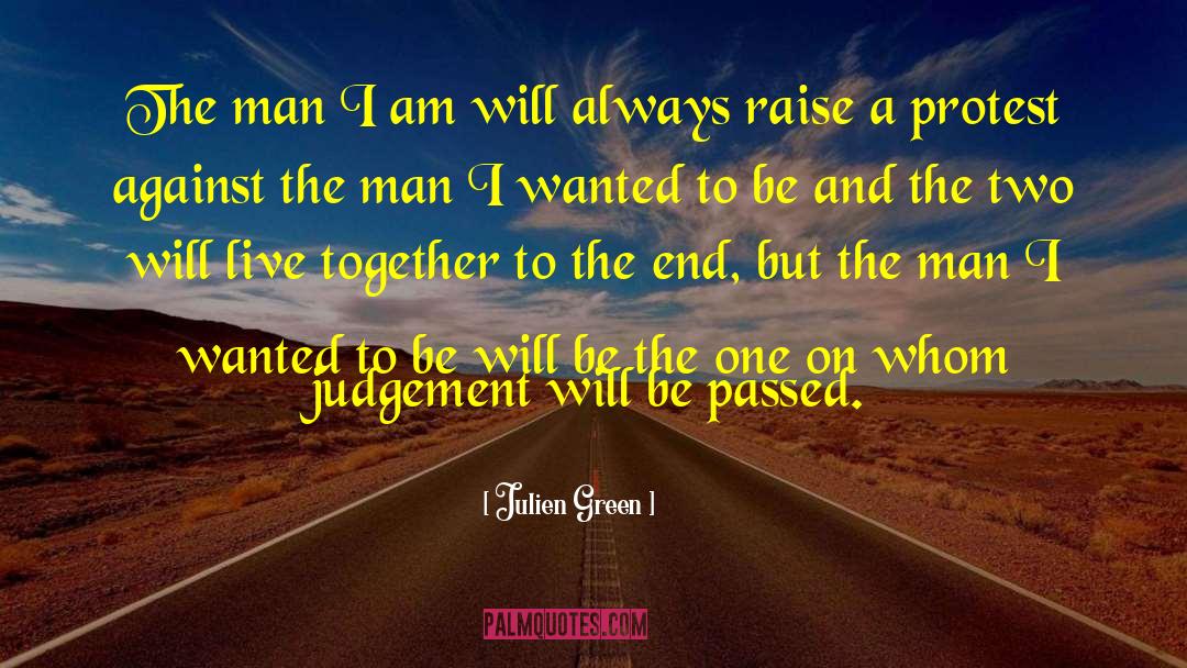 Julien Green Quotes: The man I am will