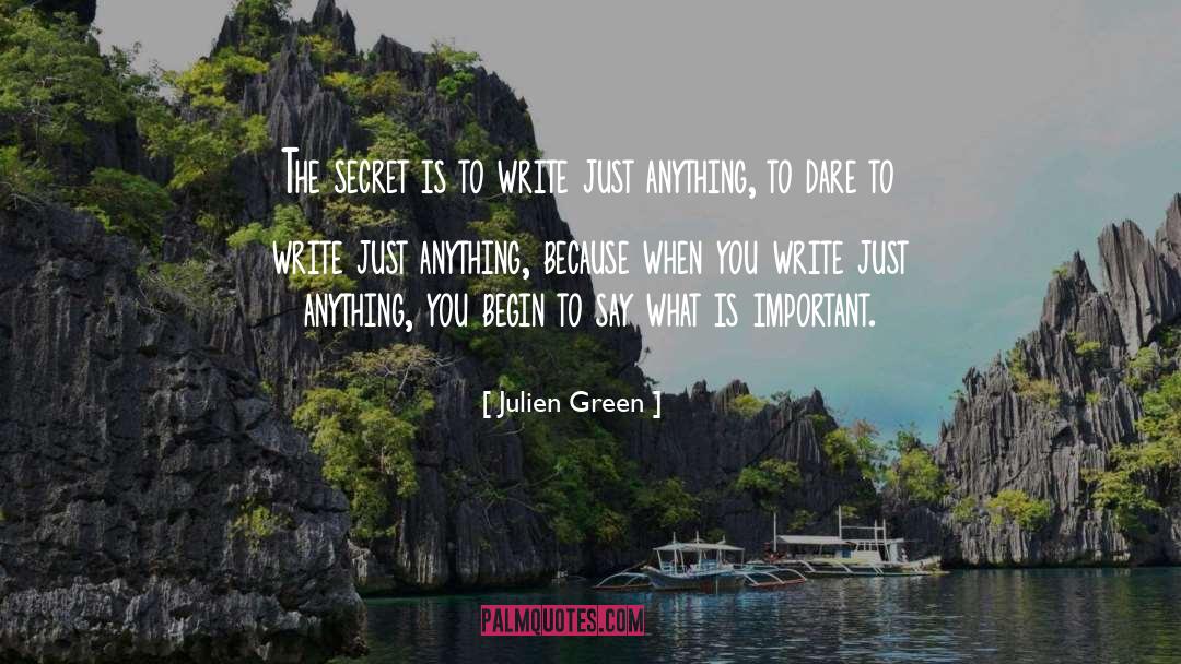 Julien Green Quotes: The secret is to write