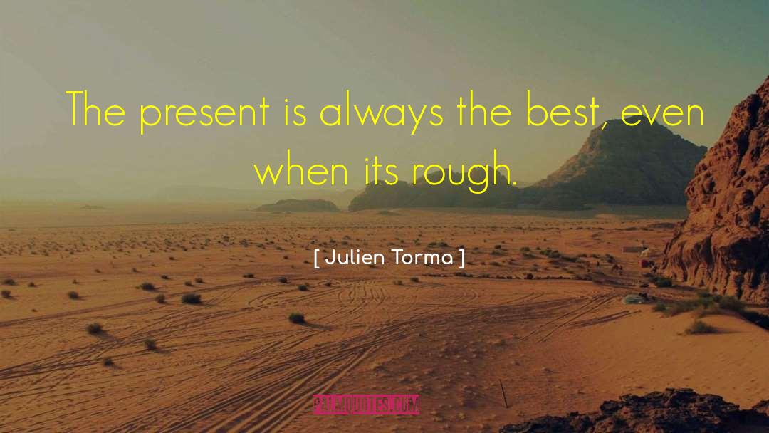Julien Torma Quotes: The present is always the