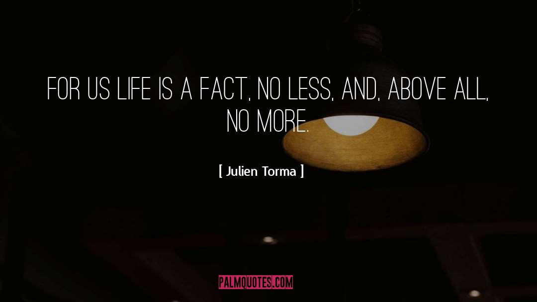 Julien Torma Quotes: For us life is a