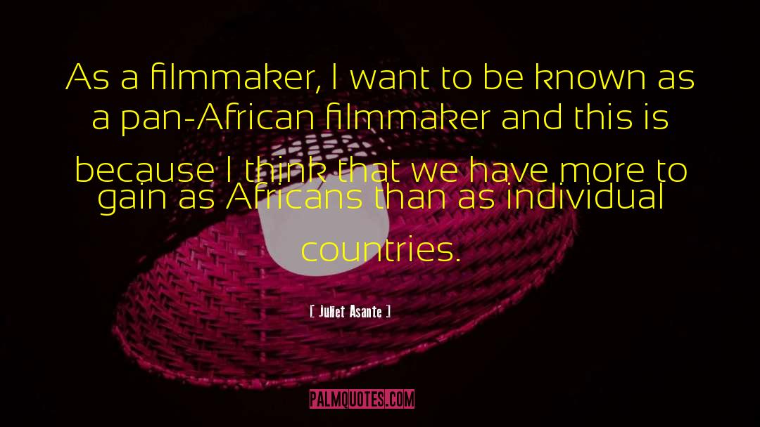 Juliet Asante Quotes: As a filmmaker, I want