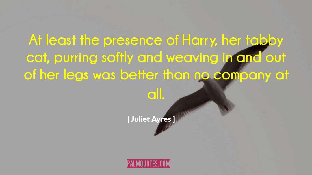 Juliet Ayres Quotes: At least the presence of