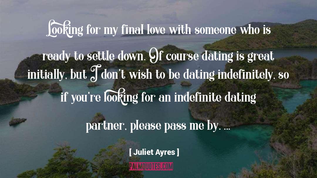 Juliet Ayres Quotes: Looking for my final love