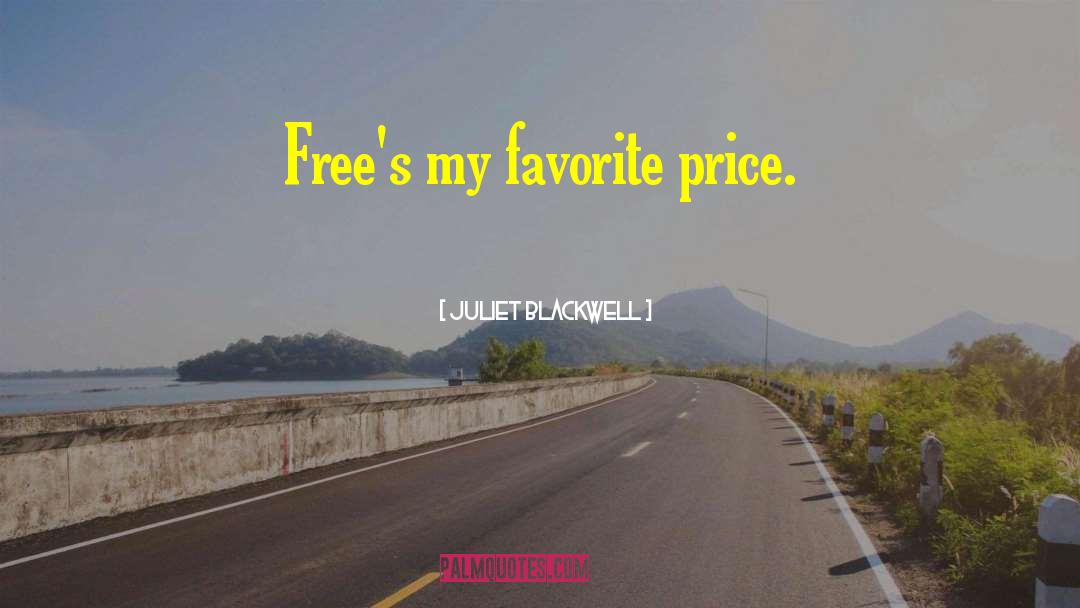 Juliet Blackwell Quotes: Free's my favorite price.