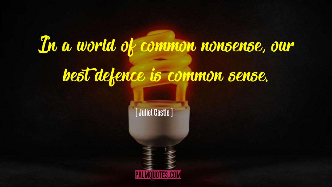 Juliet Castle Quotes: In a world of common