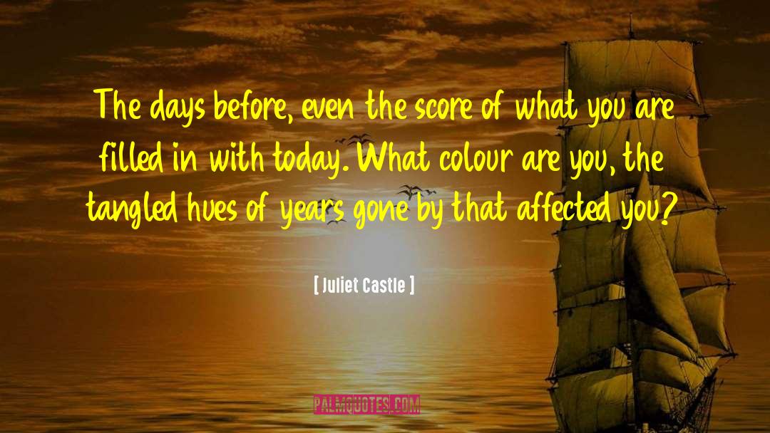 Juliet Castle Quotes: The days before, even the