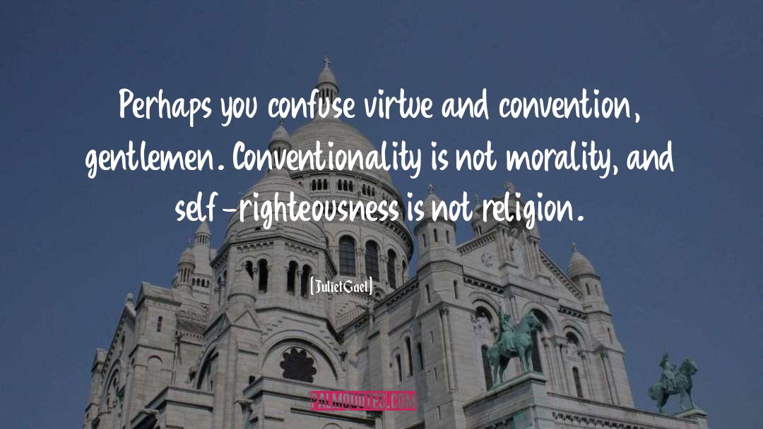 Juliet Gael Quotes: Perhaps you confuse virtue and