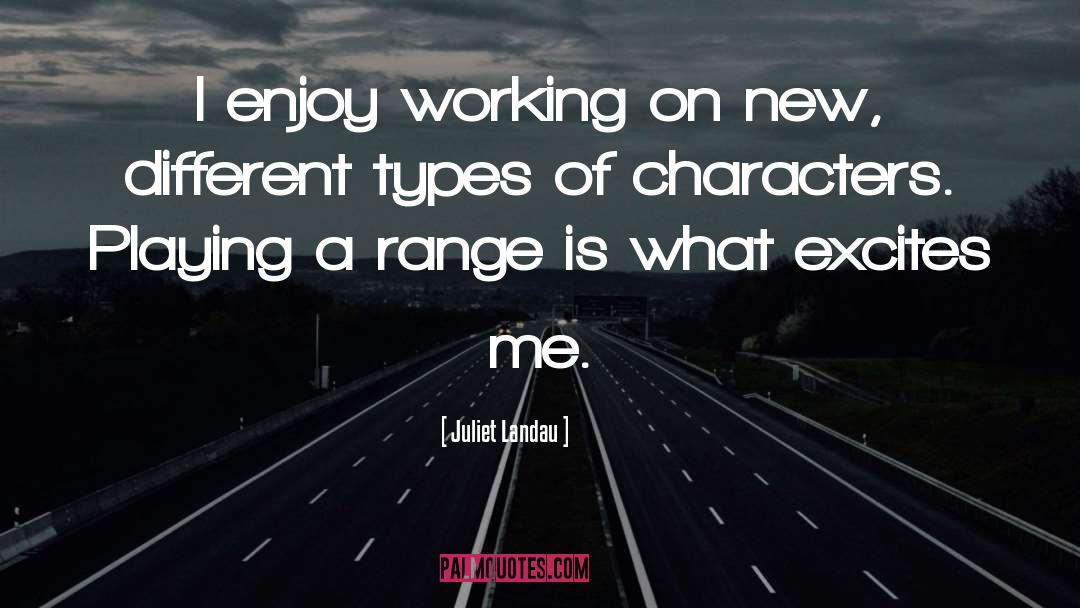 Juliet Landau Quotes: I enjoy working on new,