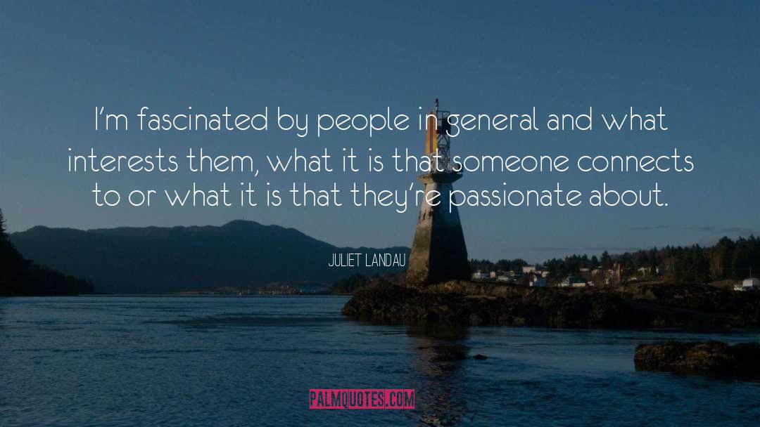 Juliet Landau Quotes: I'm fascinated by people in