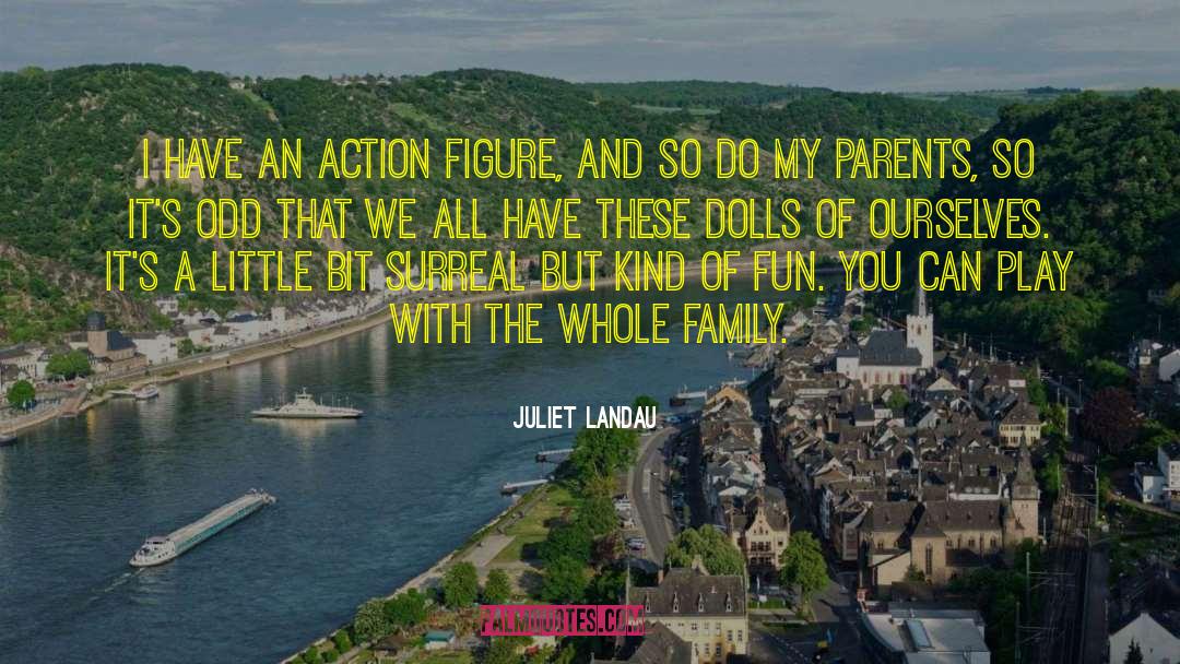 Juliet Landau Quotes: I have an action figure,