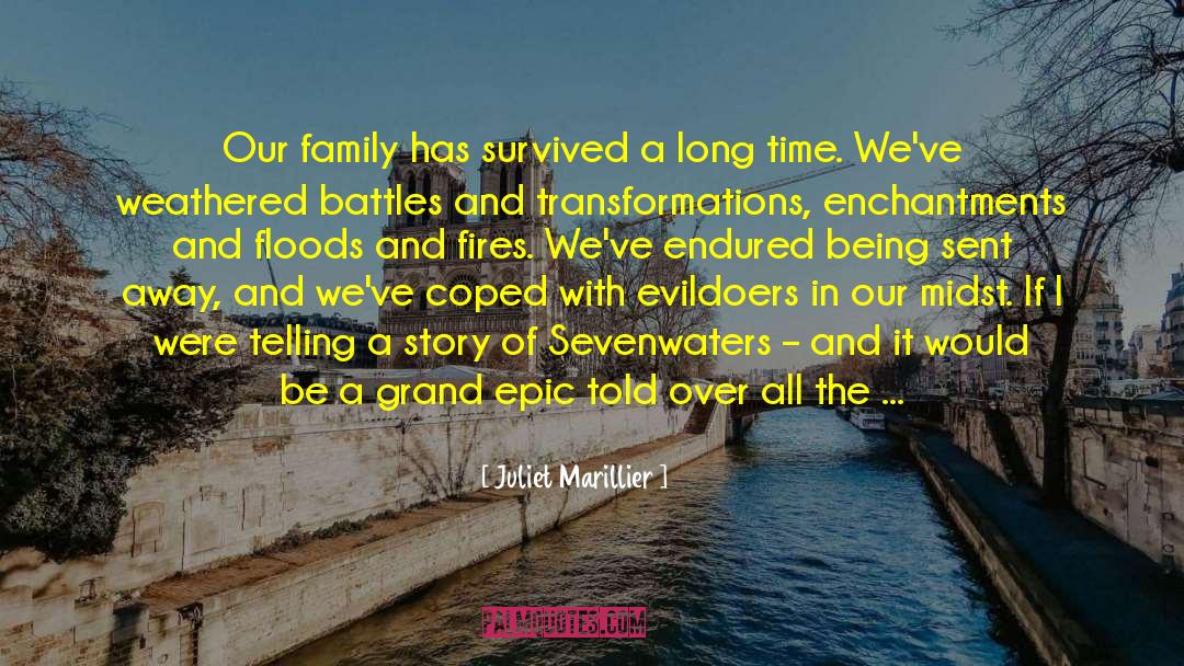 Juliet Marillier Quotes: Our family has survived a