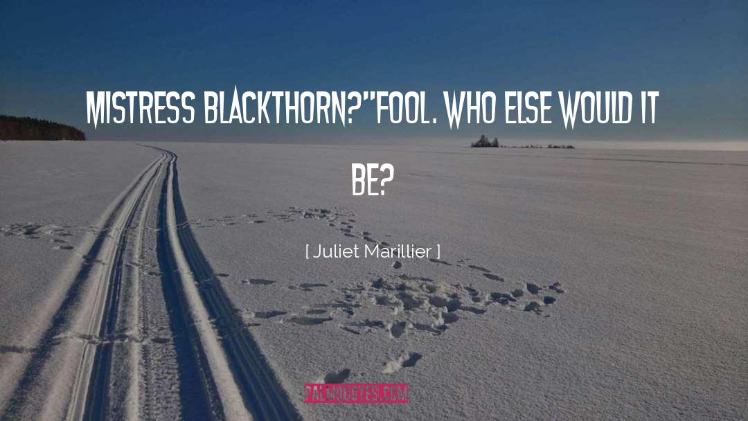Juliet Marillier Quotes: Mistress Blackthorn?
