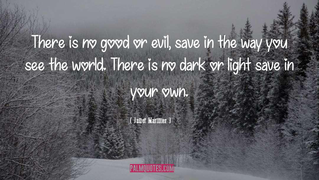 Juliet Marillier Quotes: There is no good or