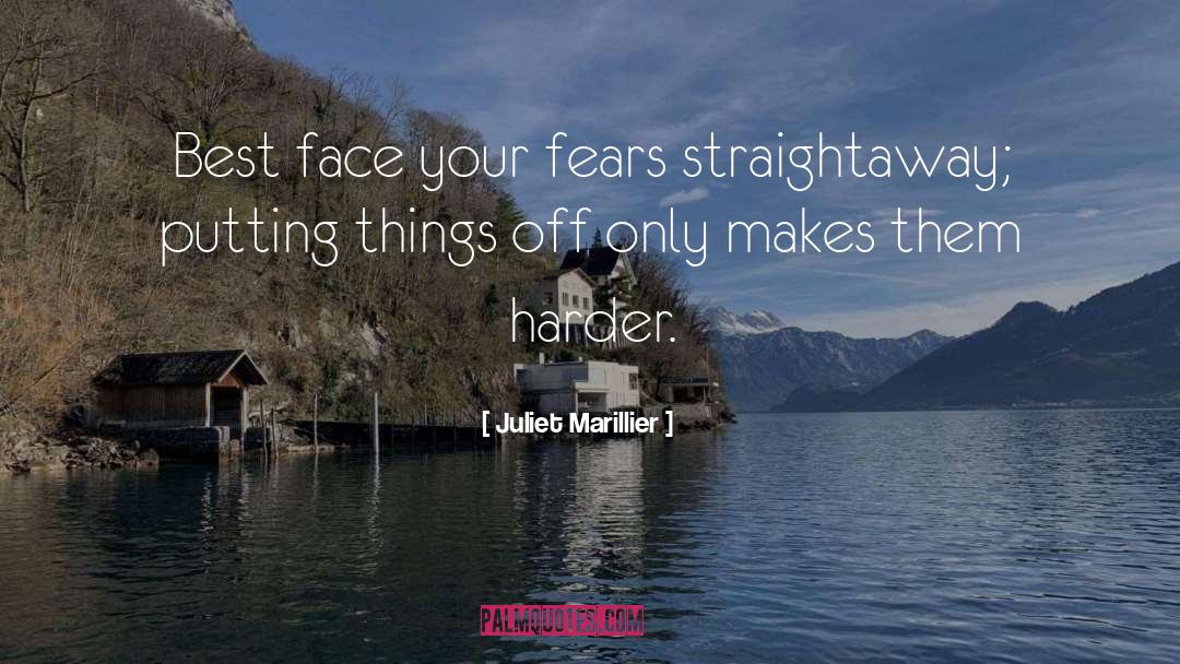 Juliet Marillier Quotes: Best face your fears straightaway;