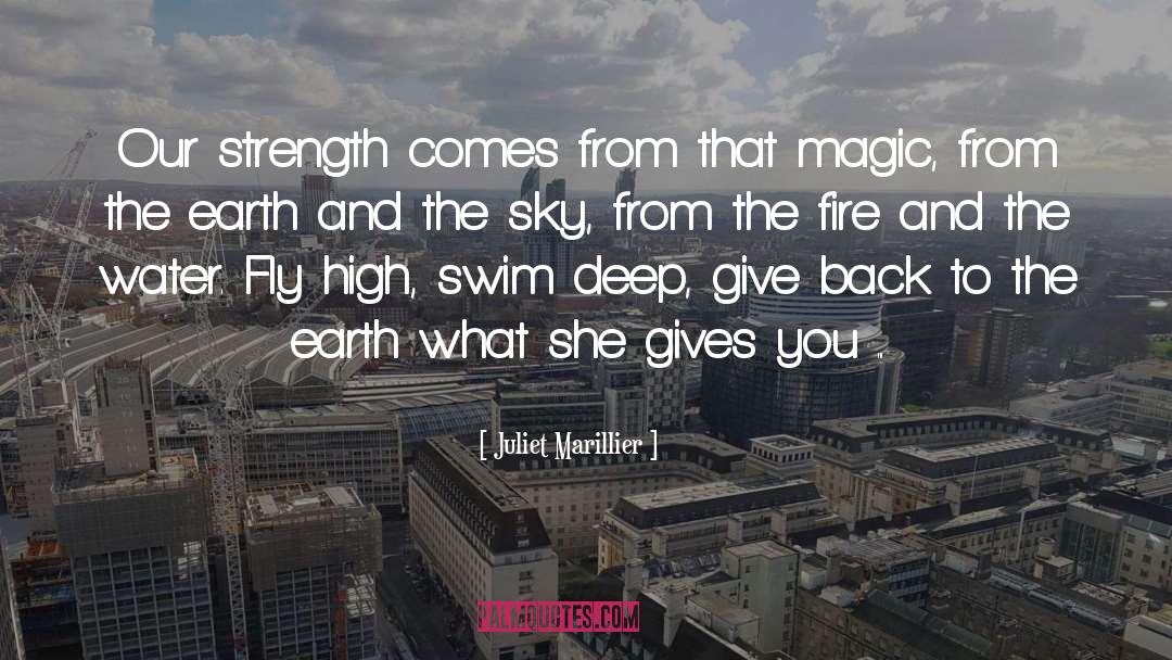 Juliet Marillier Quotes: Our strength comes from that