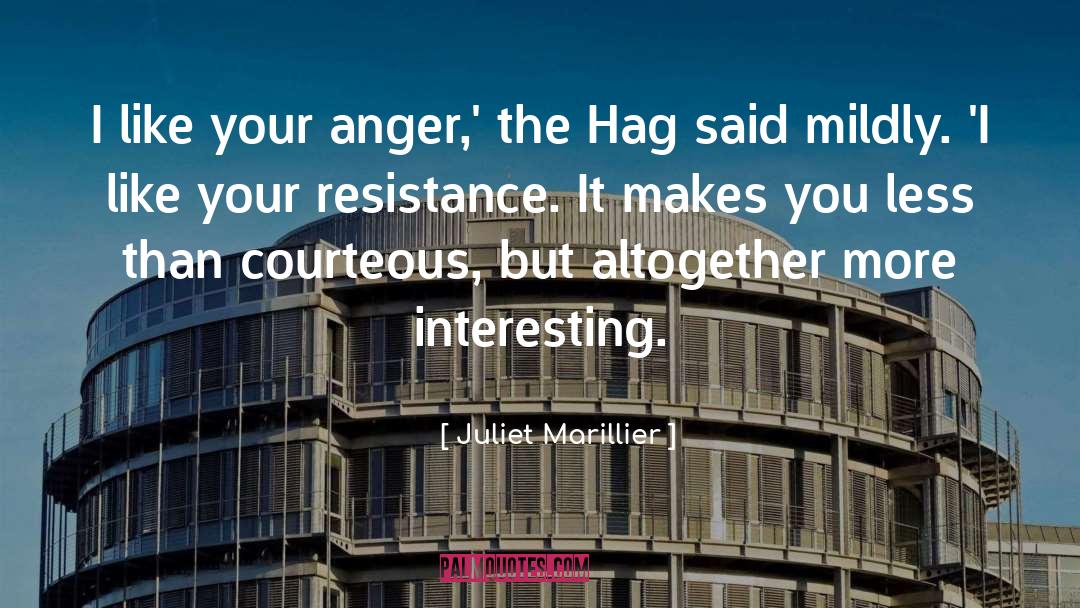 Juliet Marillier Quotes: I like your anger,' the