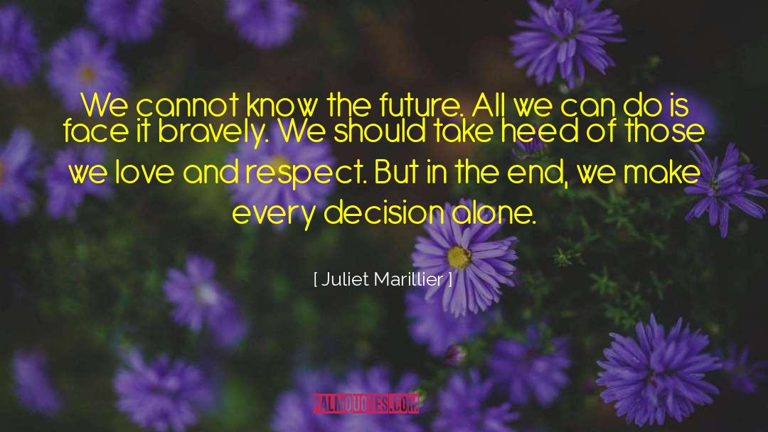Juliet Marillier Quotes: We cannot know the future.