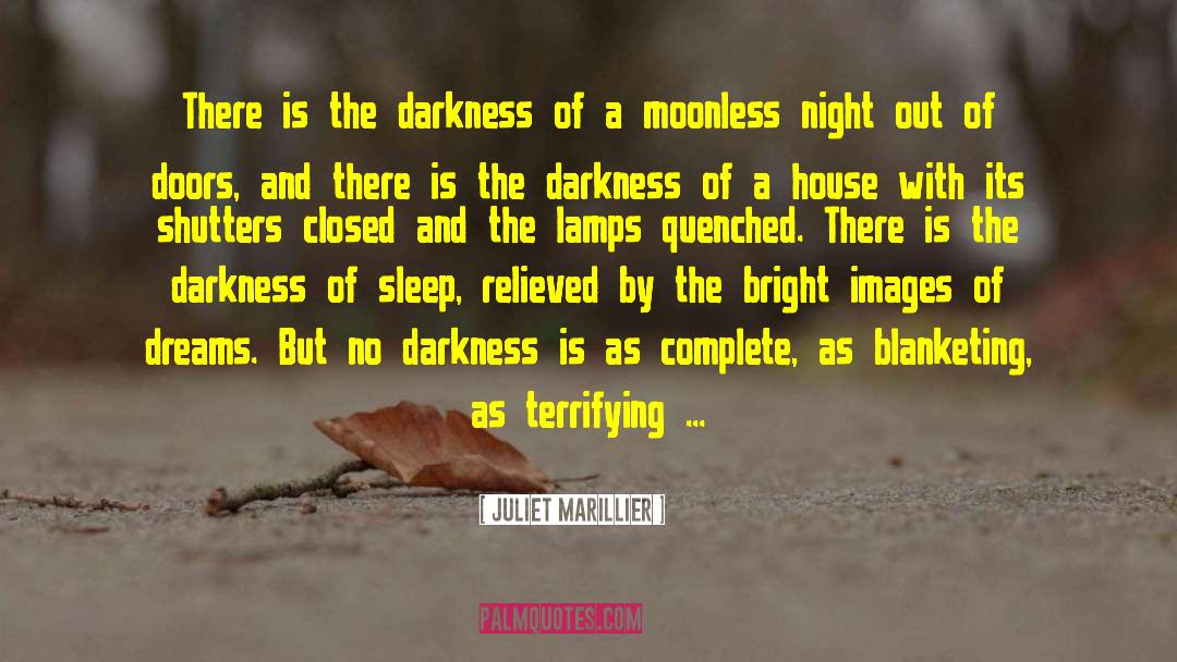 Juliet Marillier Quotes: There is the darkness of