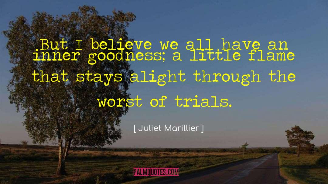 Juliet Marillier Quotes: But I believe we all