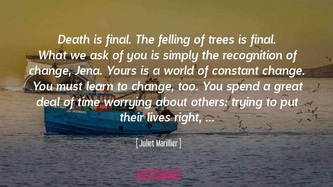 Juliet Marillier Quotes: Death is final. The felling