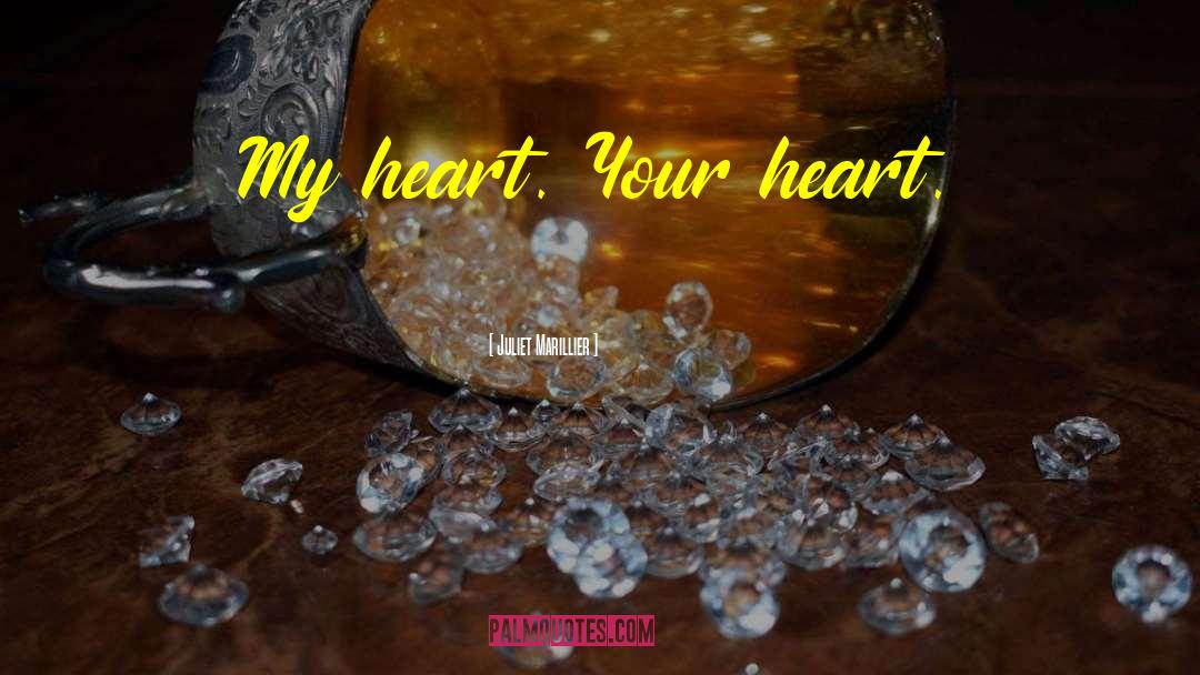 Juliet Marillier Quotes: My heart. Your heart.