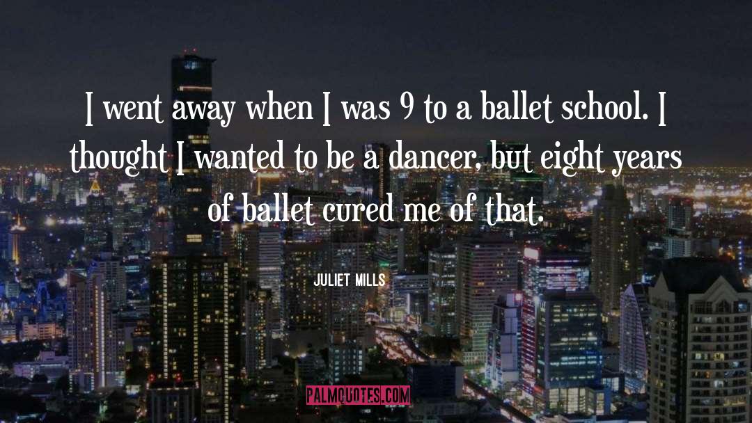 Juliet Mills Quotes: I went away when I
