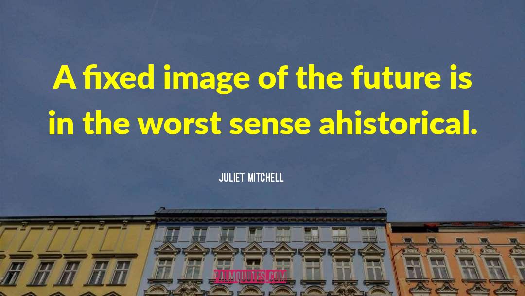 Juliet Mitchell Quotes: A fixed image of the