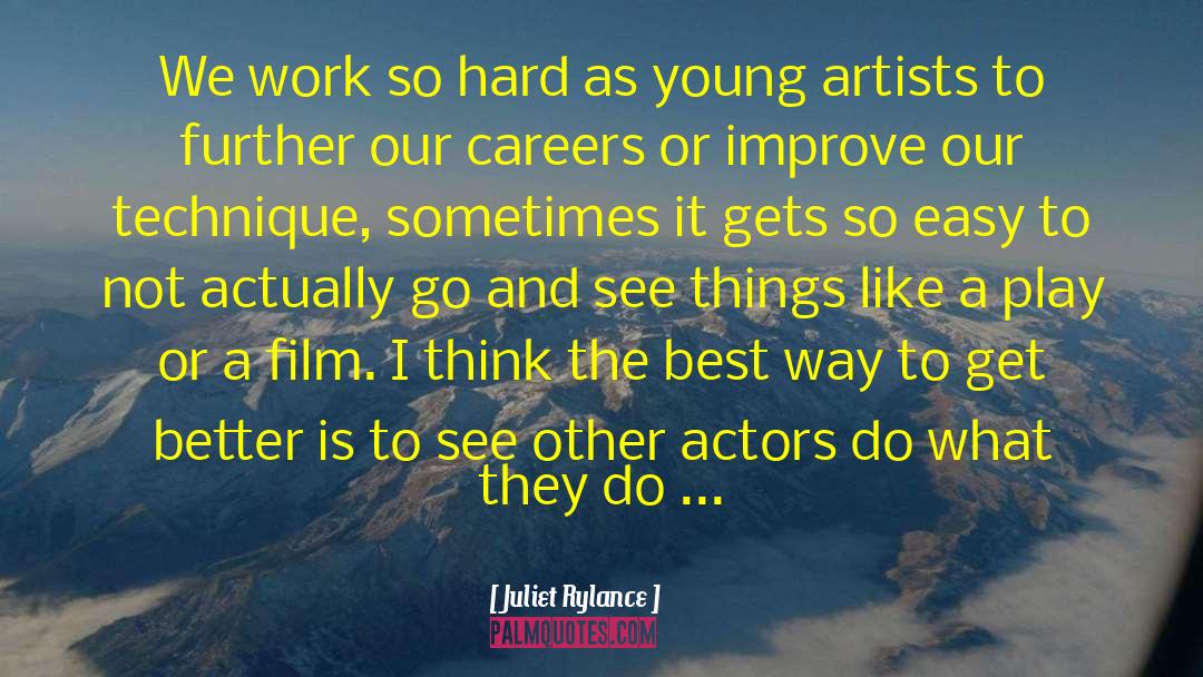 Juliet Rylance Quotes: We work so hard as
