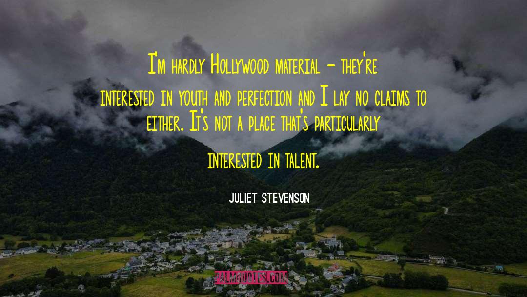 Juliet Stevenson Quotes: I'm hardly Hollywood material -