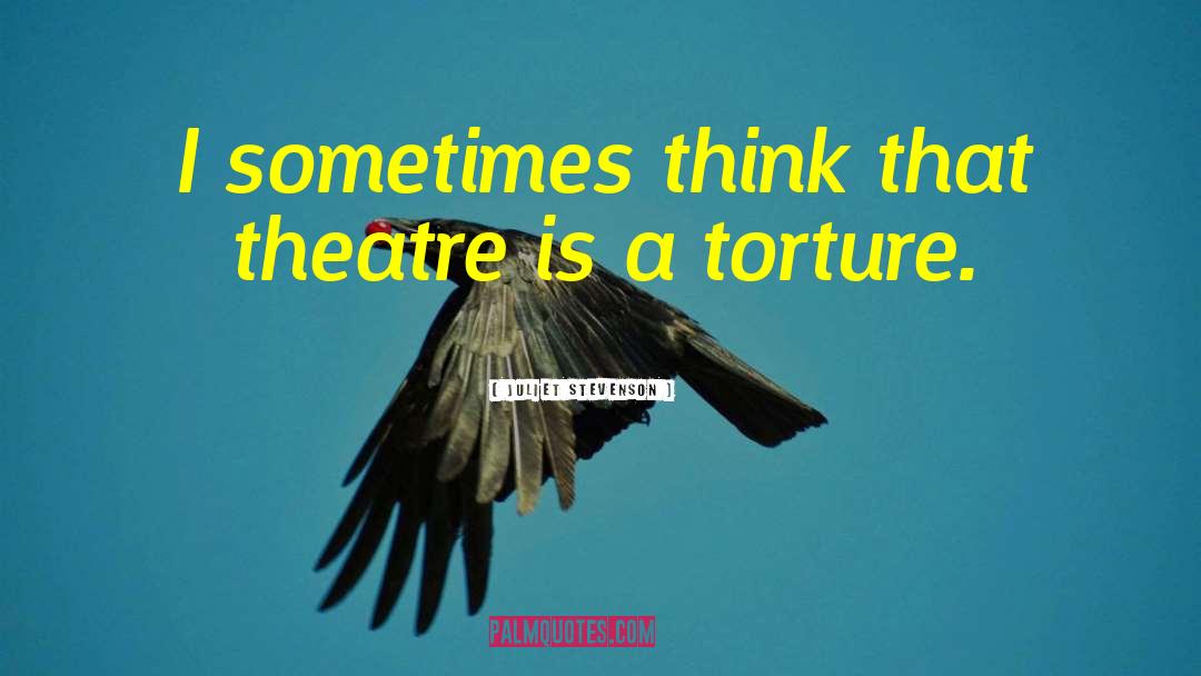 Juliet Stevenson Quotes: I sometimes think that theatre