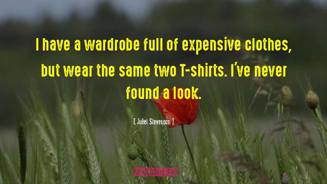Juliet Stevenson Quotes: I have a wardrobe full