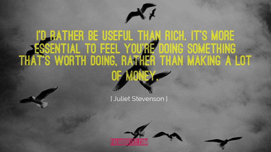 Juliet Stevenson Quotes: I'd rather be useful than