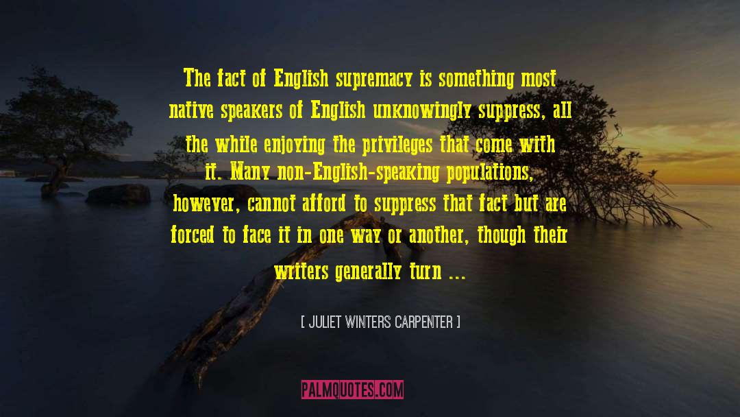 Juliet Winters Carpenter Quotes: The fact of English supremacy