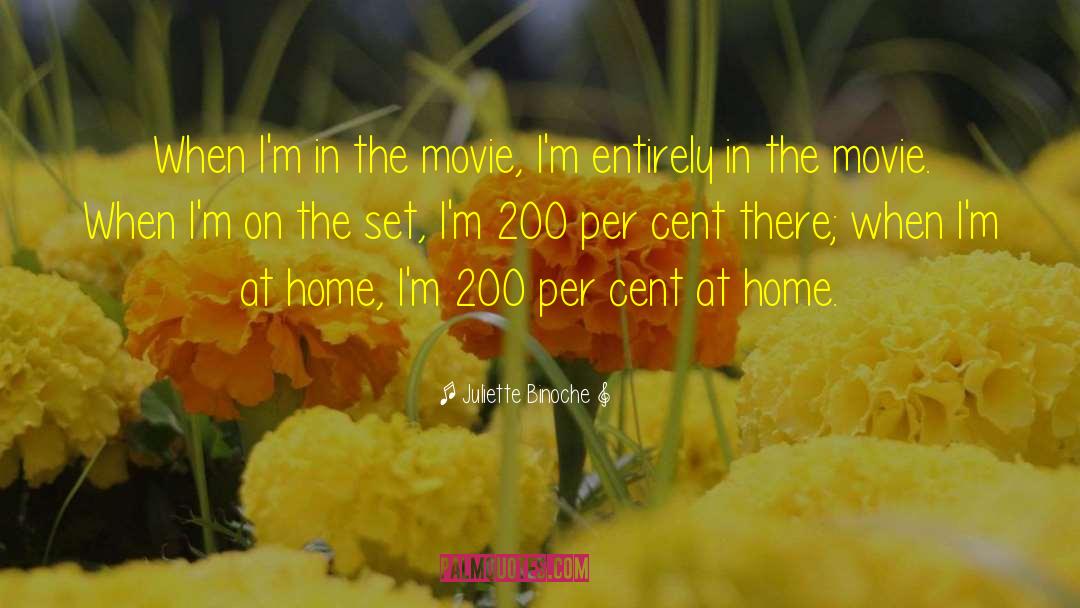 Juliette Binoche Quotes: When I'm in the movie,