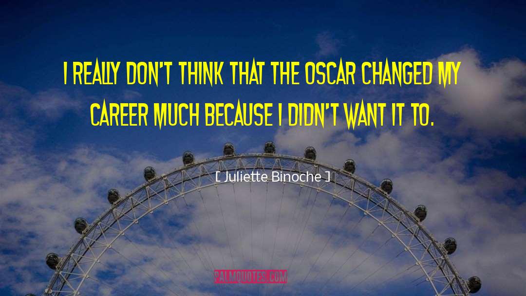 Juliette Binoche Quotes: I really don't think that