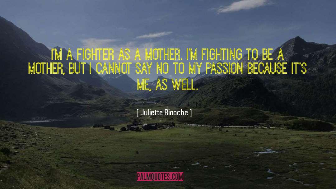Juliette Binoche Quotes: I'm a fighter as a
