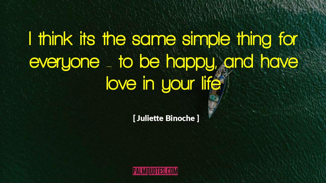 Juliette Binoche Quotes: I think it's the same